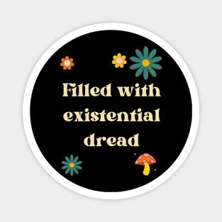 Filled with existential dread Magnet